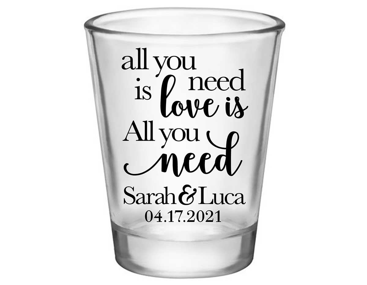 All You Need Is Love Is All You Need 2A Standard 1.75oz Clear Shot Glasses Romantic Wedding Gifts for Guests