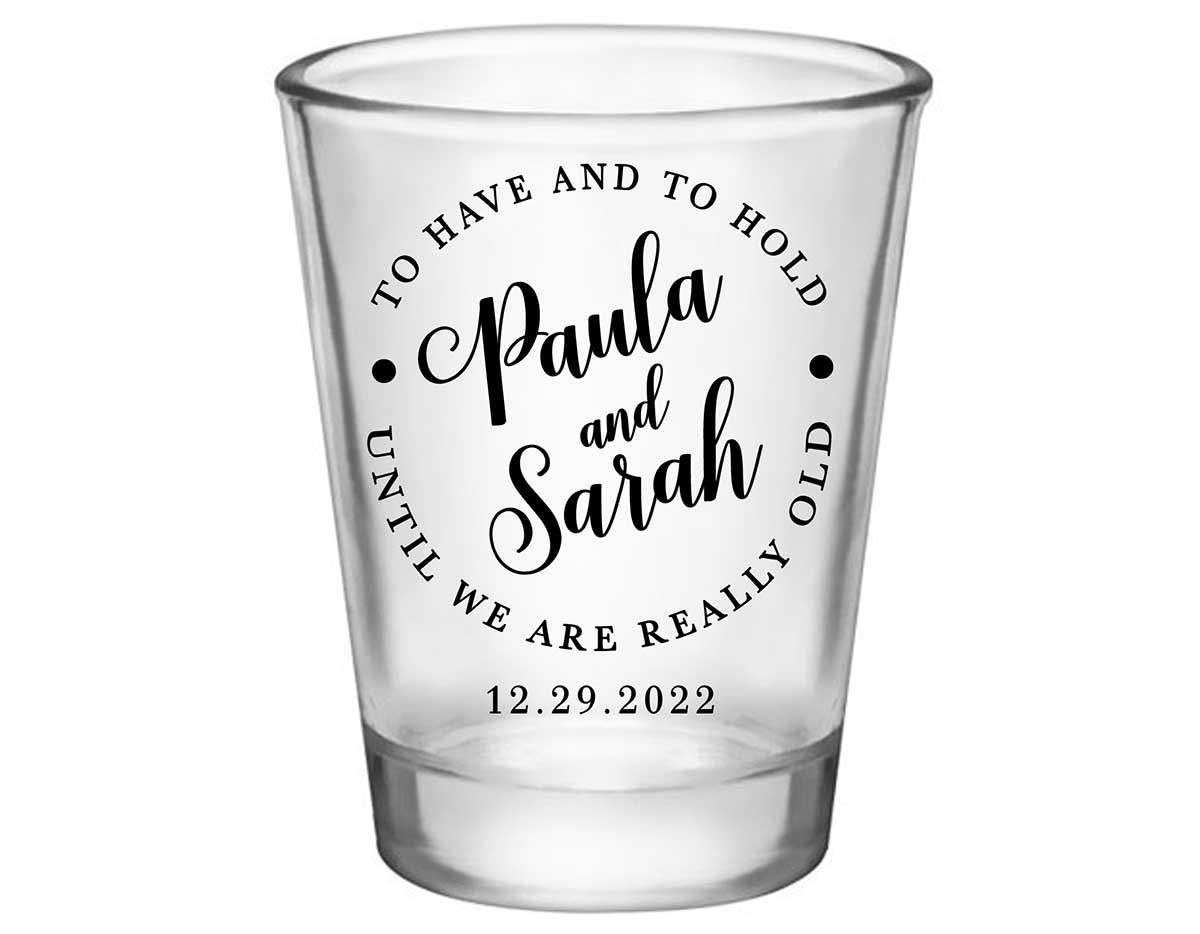 To Have & To Hold Until We're Really Old 3A Standard 1.75oz Clear Shot Glasses Personalized Wedding Gifts for Guests