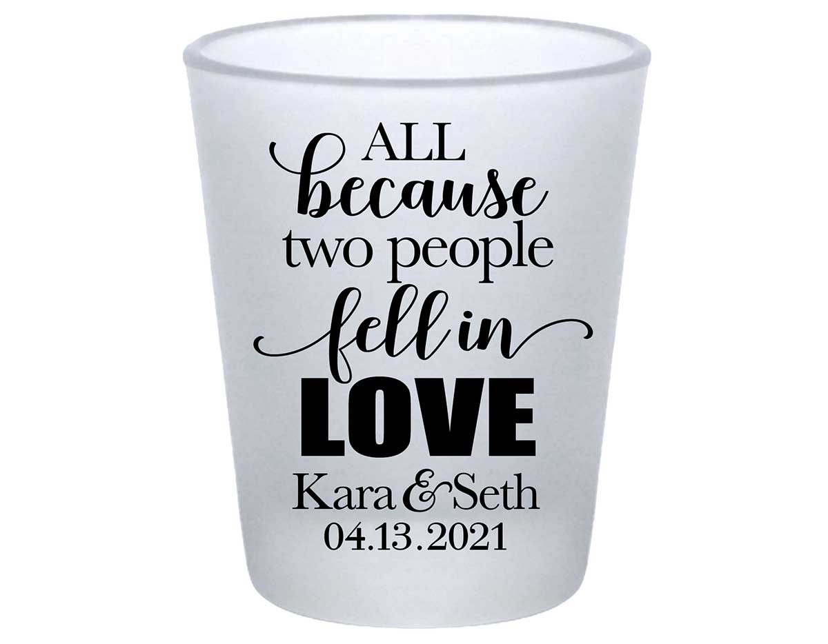 All Because Two People Fell In Love 1A Standard 1.75oz Frosted Shot Glasses Romantic Wedding Gifts for Guests
