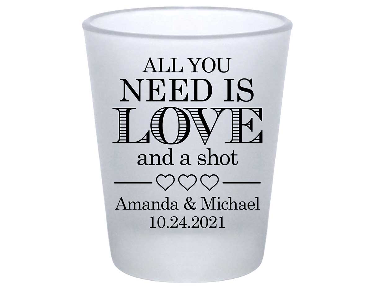 All You Need Is Love And A Shot 1B Standard 1.75oz Frosted Shot Glasses Funny Wedding Gifts for Guests