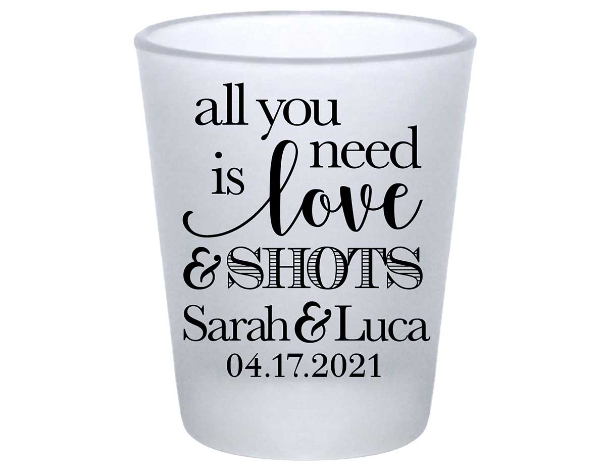 All You Need Is Love And A Shot 2A Standard 1.75oz Frosted Shot Glasses Funny Wedding Gifts for Guests