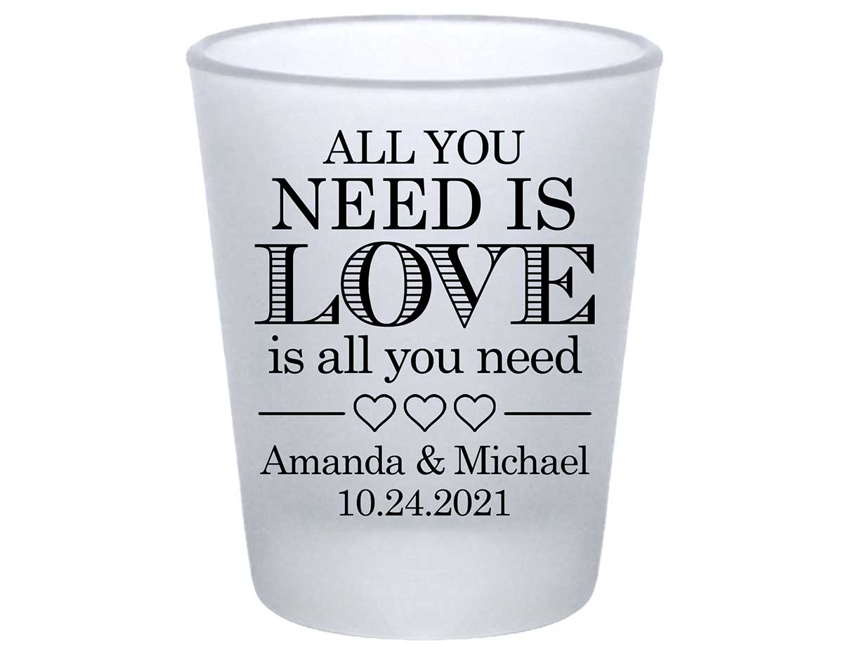 All You Need Is Love Is All You Need 1B Standard 1.75oz Frosted Shot Glasses Romantic Wedding Gifts for Guests