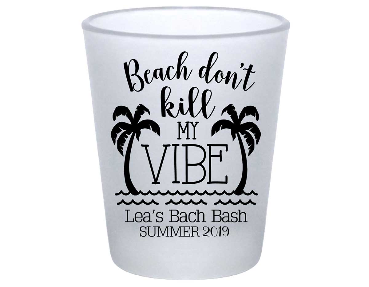 Beach Don't Kill My Vibe Bachelorette 1A Standard 1.75oz Frosted Shot Glasses Summer Bachelorette Party Gifts for Guests