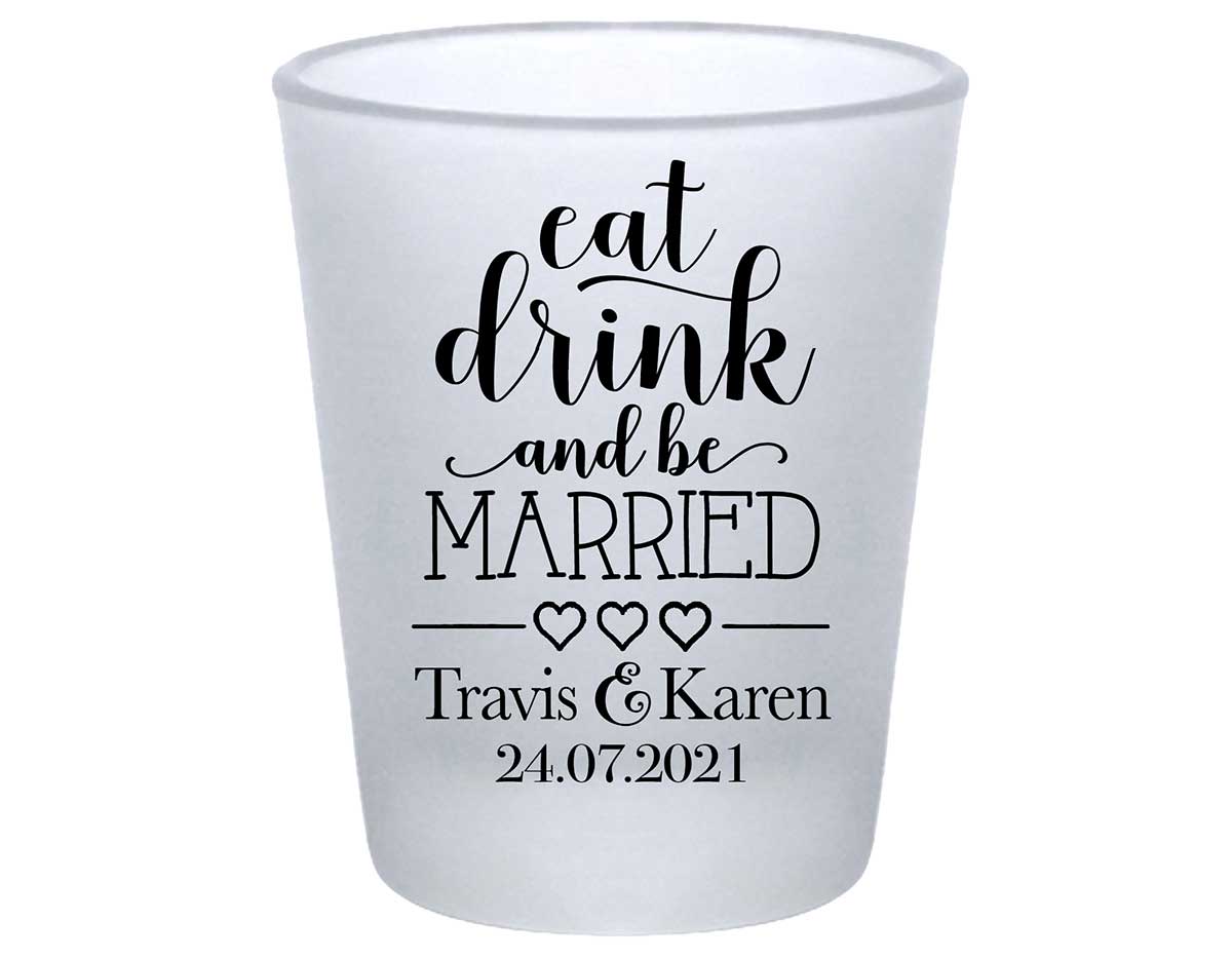Eat Drink And Be Married 4A Standard 1.75oz Frosted Shot Glasses Romantic Wedding Gifts for Guests