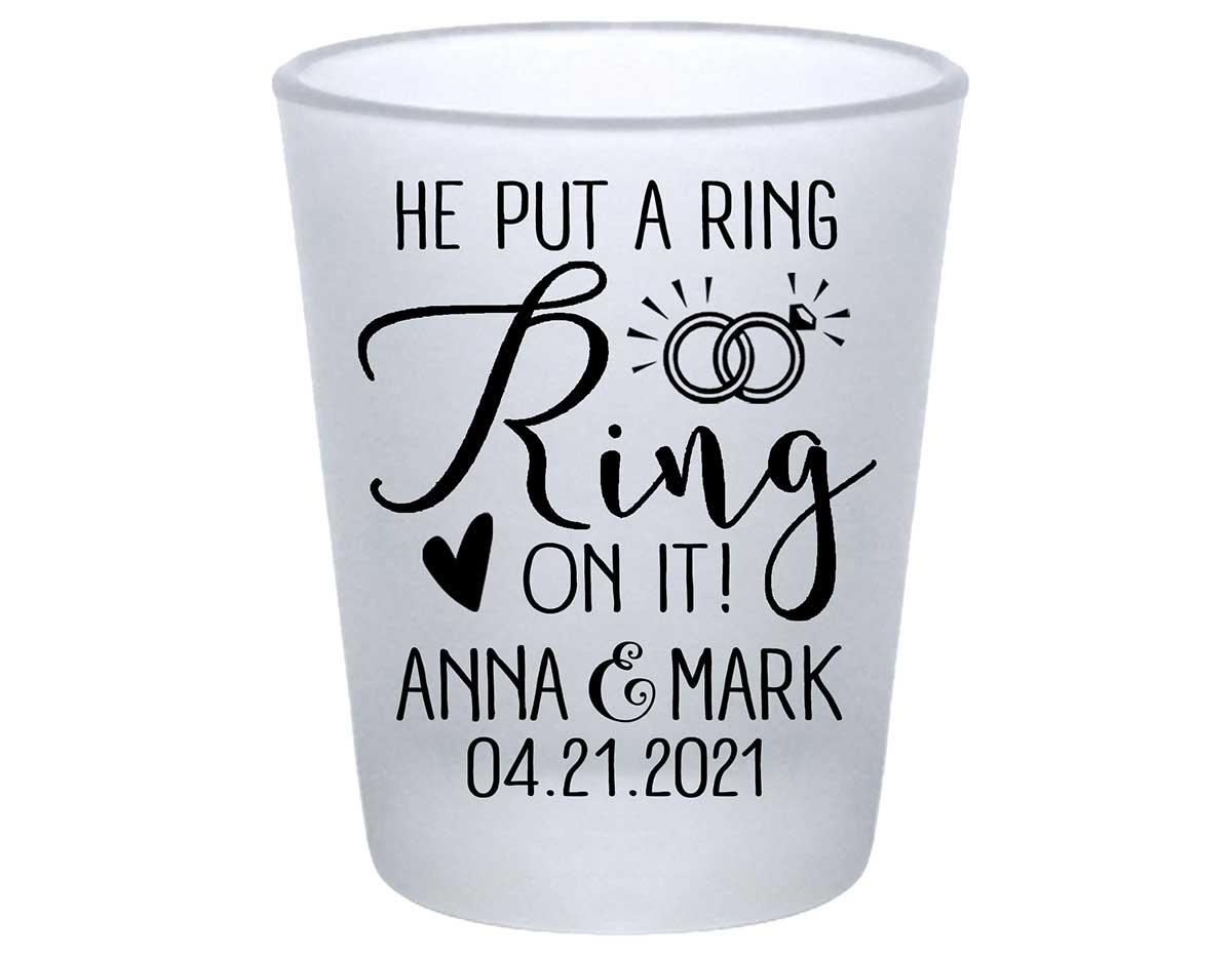 He Put A Ring On It 1A Standard 1.75oz Frosted Shot Glasses Cute Wedding Gifts for Guests