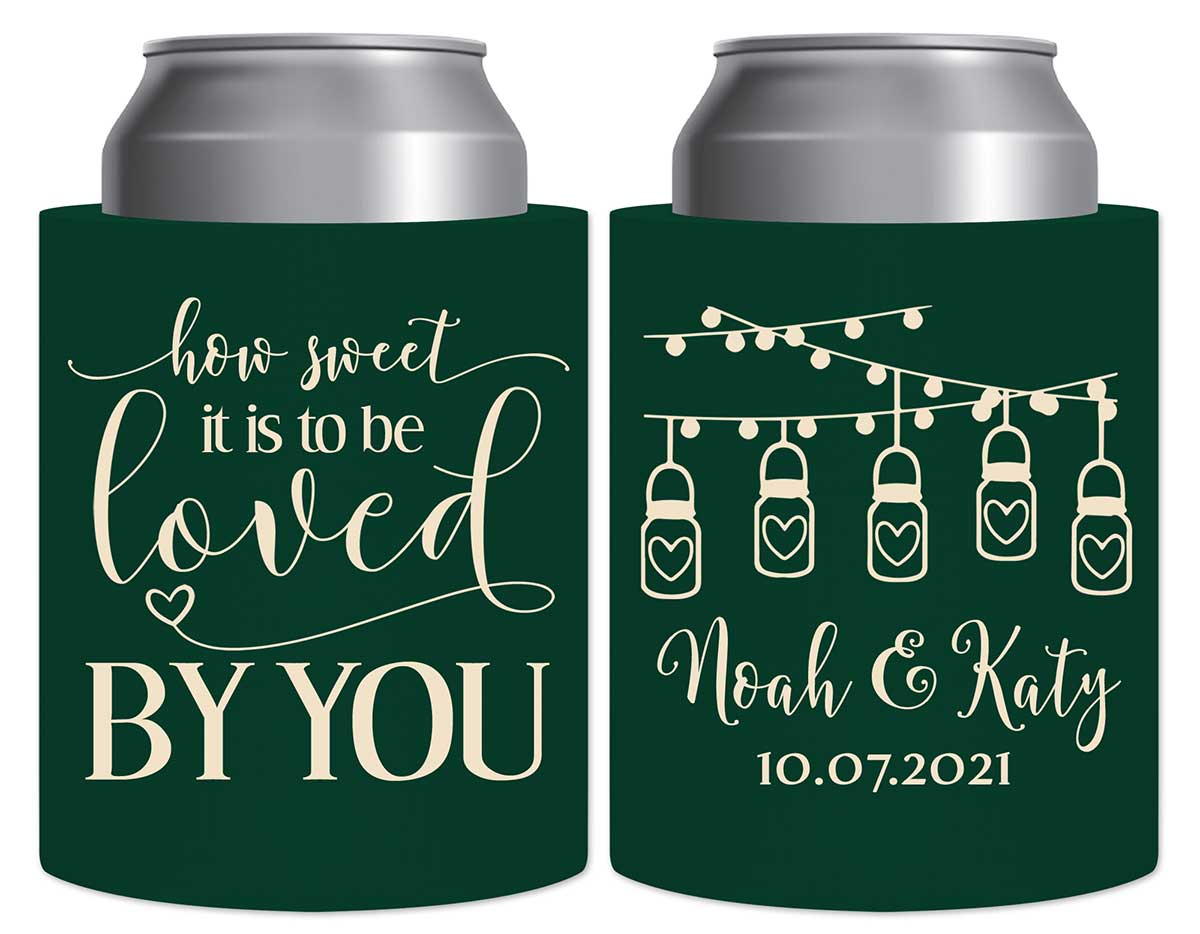 How Sweet Is It To Be Love By You 1A Thick Foam Can Koozies Rustic Wedding Gifts for Guests