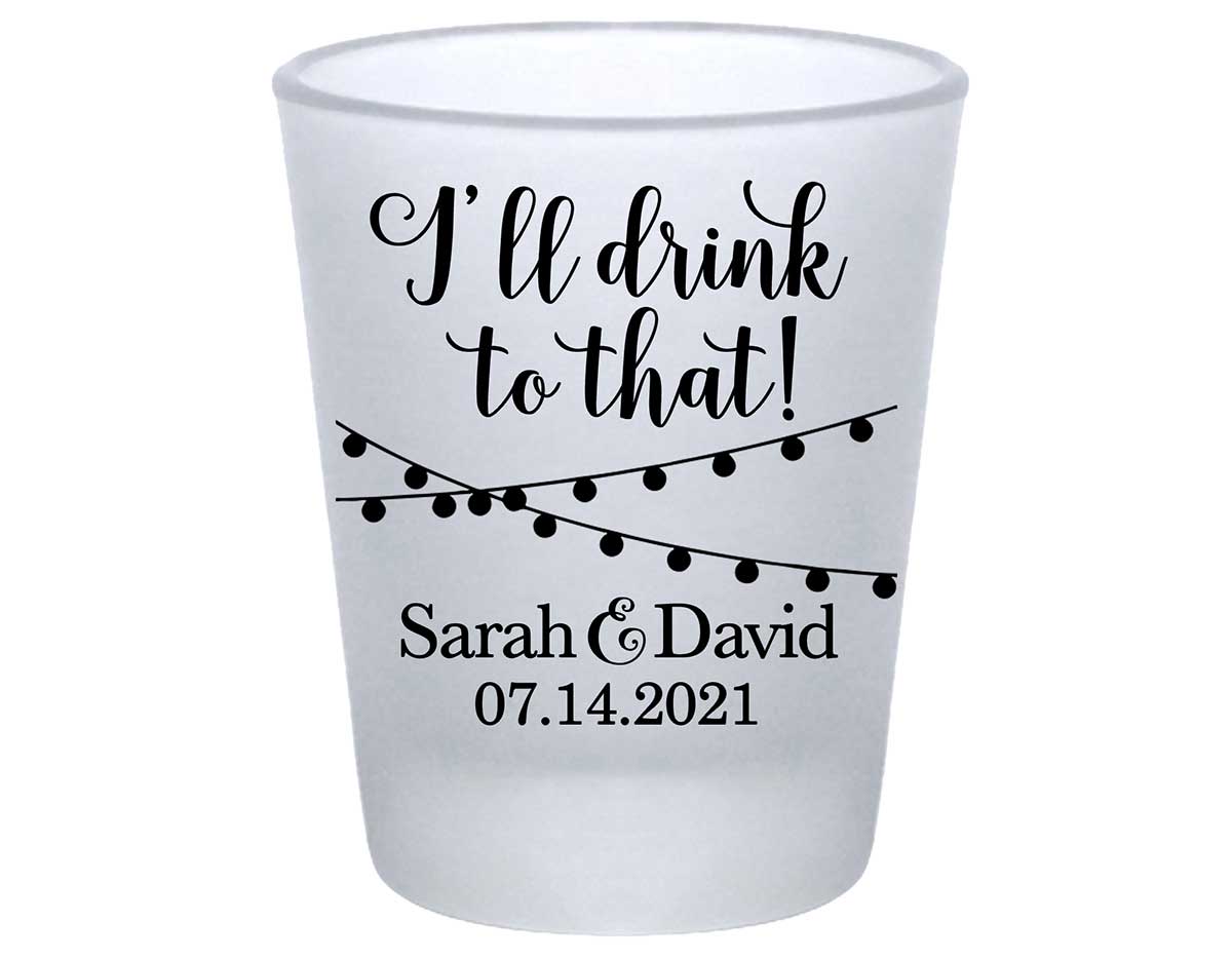 I'll Drink To That 1A Standard 1.75oz Frosted Shot Glasses Rustic Wedding Gifts for Guests