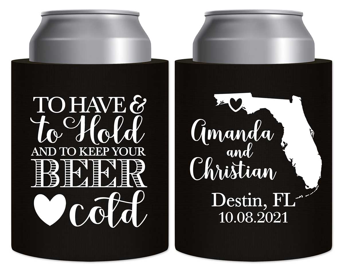 To Have & To Hold Keep Your Beer Cold 1B Thick Foam Can Koozies Destination Wedding Gifts for Guests