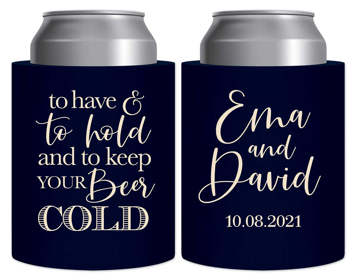 To Have & To Hold Keep Your Beer Cold 2A Thick Foam Can Koozies Personalized Wedding Gifts for Guests