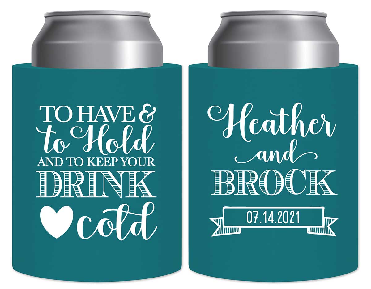 To Have & To Hold Keep Your Drink Cold 1A Thick Foam Can Koozies Personalized Wedding Gifts for Guests
