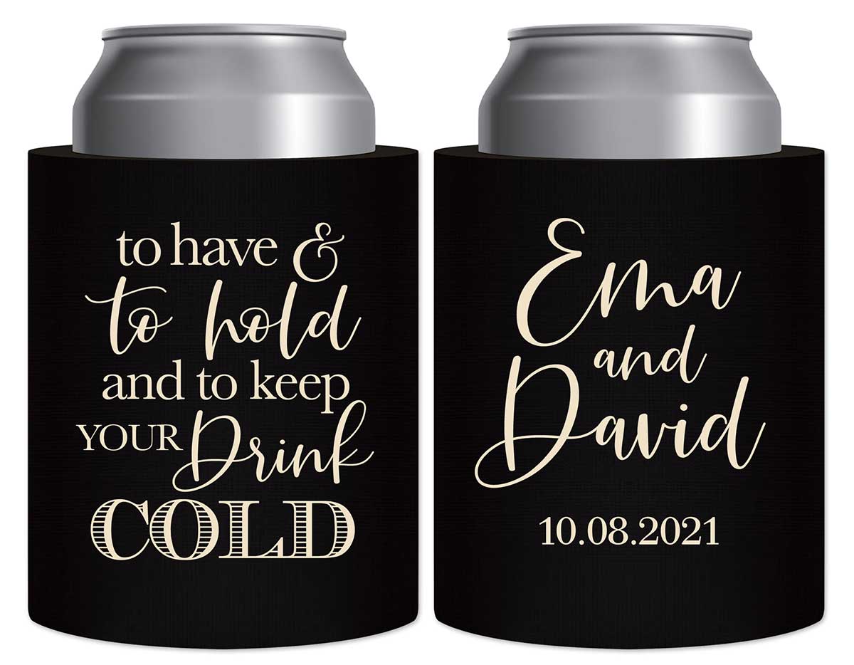 To Have & To Hold Keep Your Drink Cold 2A Thick Foam Can Koozies Personalized Wedding Gifts for Guests