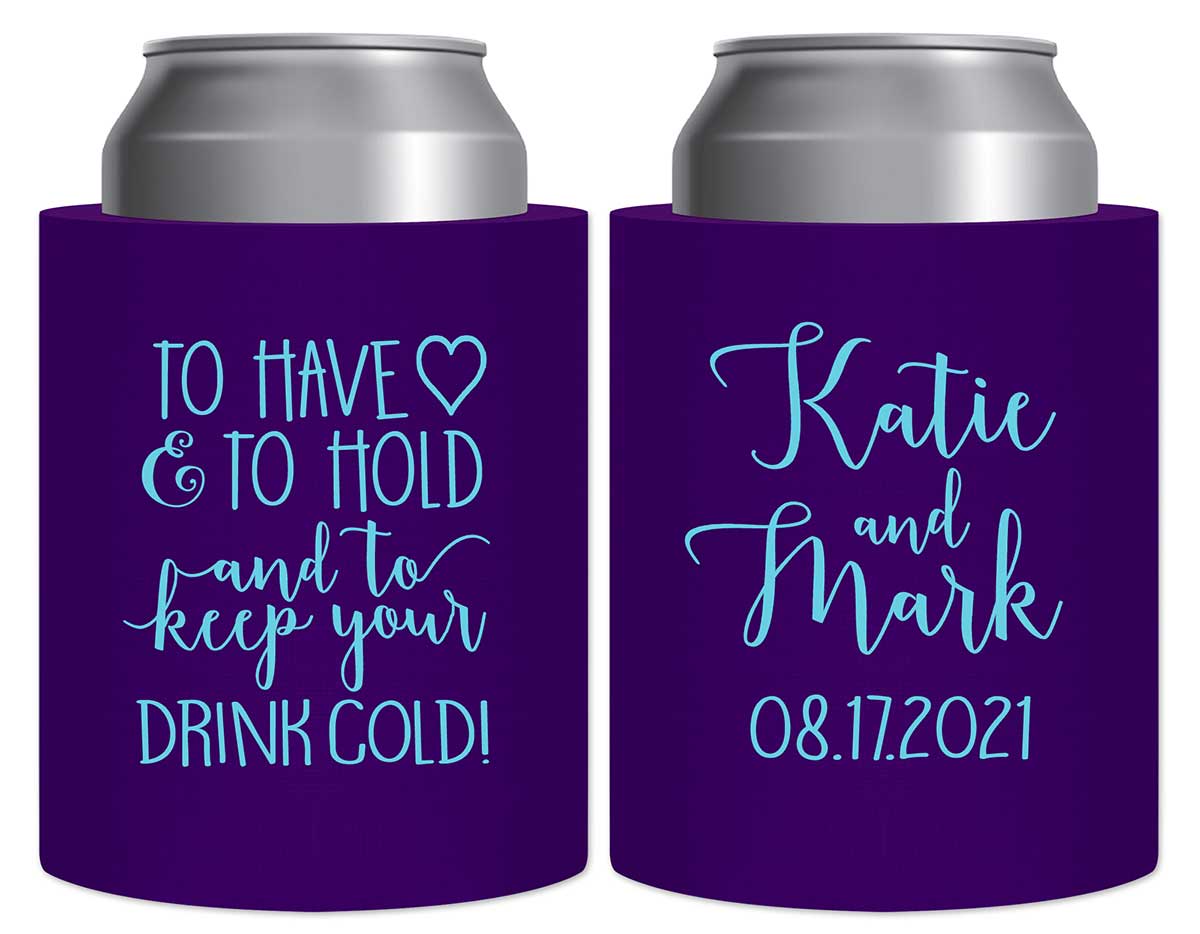 To Have & To Hold Keep Your Drink Cold 4A Thick Foam Can Koozies Personalized Wedding Gifts for Guests