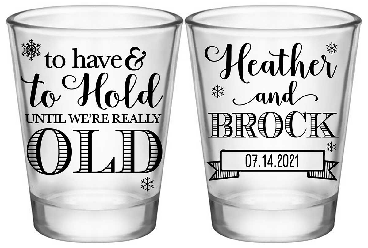 To Have & To Hold Until We're Really Old 1C2 Standard 1.75oz Clear Shot Glasses Winter Wedding Gifts for Guests