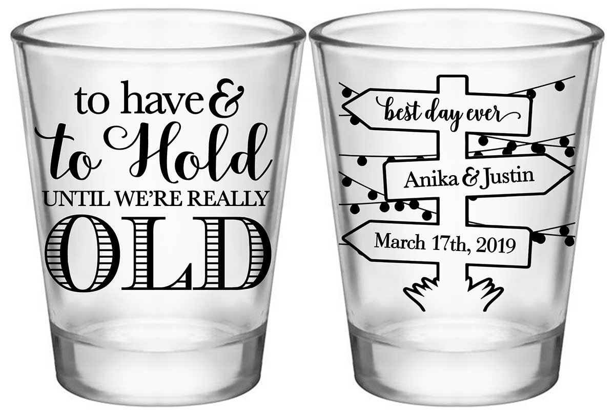 To Have & To Hold Until We're Really Old 1D2 Standard 1.75oz Clear Shot Glasses Rustic Wedding Gifts for Guests
