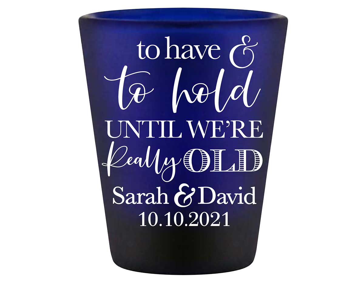 To Have & To Hold Until We're Really Old 2A Standard 1.5oz Blue Shot Glasses Personalized Wedding Gifts for Guests