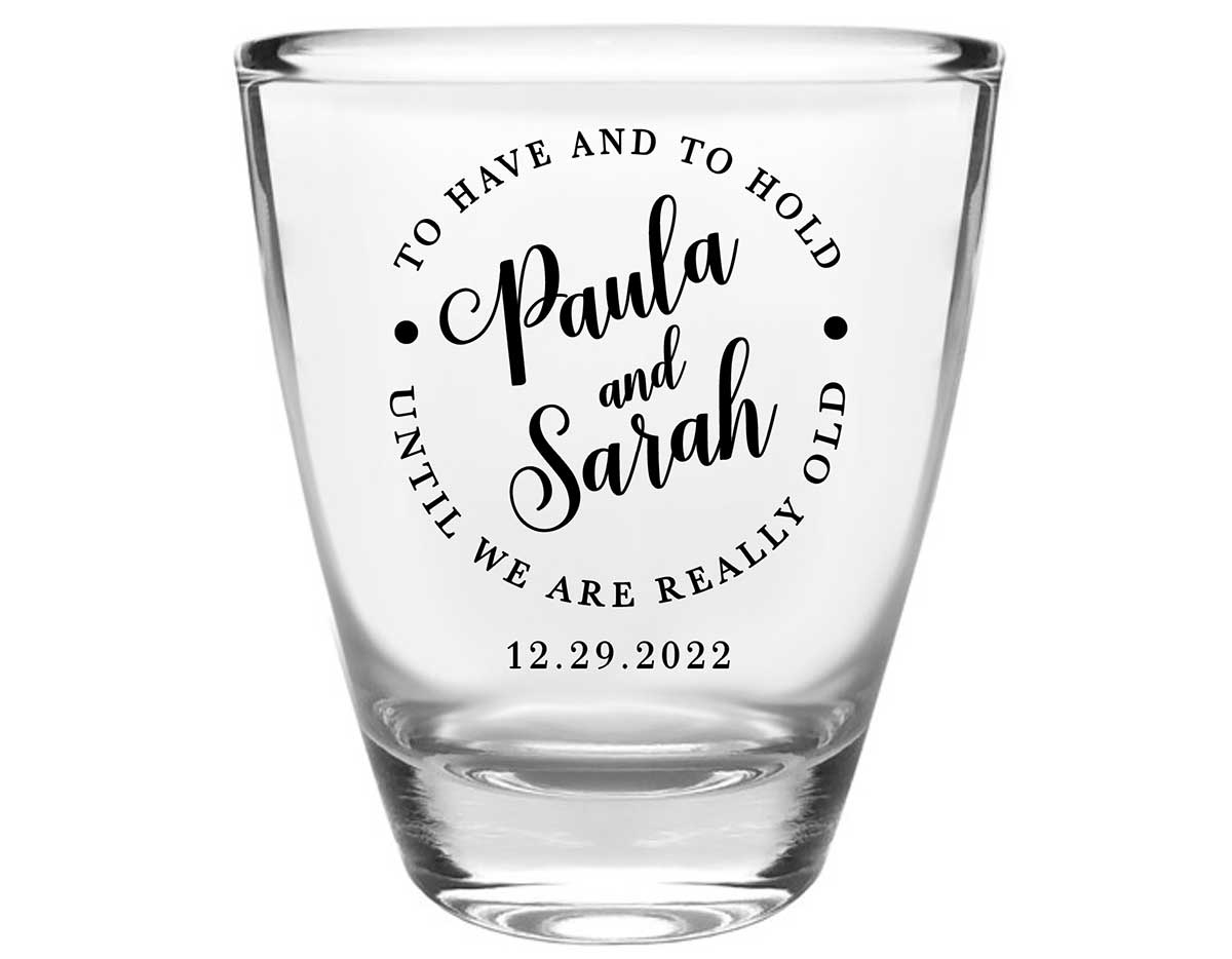 To Have & To Hold Until We're Really Old 3A Clear 1oz Round Barrel Shot Glasses Personalized Wedding Gifts for Guests