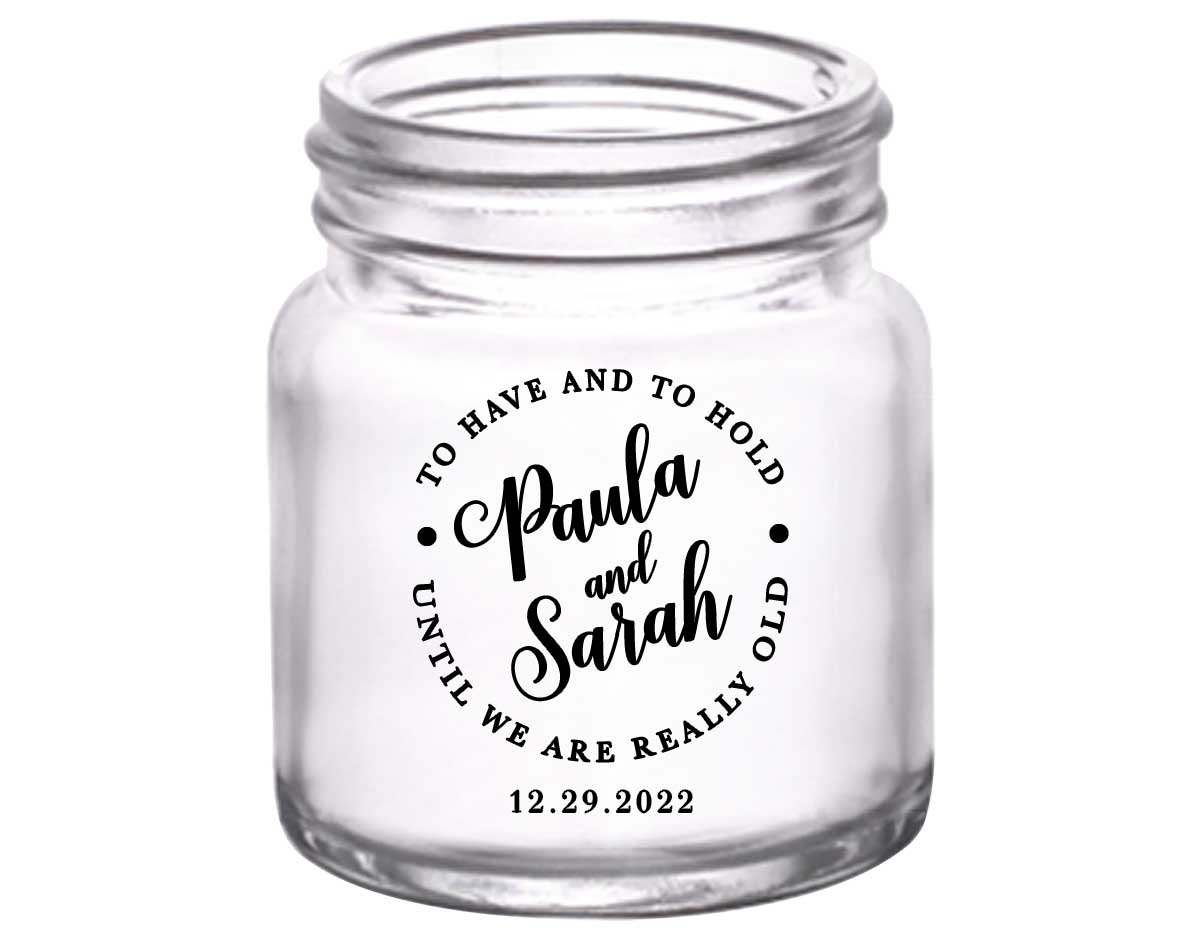 To Have & To Hold Until We're Really Old 3A 2oz Mini Mason Shot Glasses Personalized Wedding Gifts for Guests