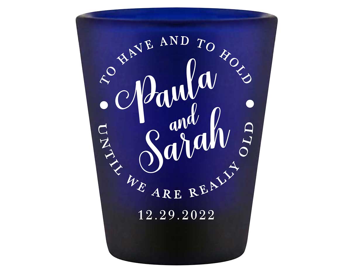 To Have & To Hold Until We're Really Old 3A Standard 1.5oz Blue Shot Glasses Personalized Wedding Gifts for Guests