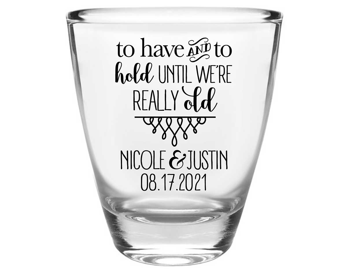 To Have & To Hold Until We're Really Old 5A Clear 1oz Round Barrel Shot Glasses Personalized Wedding Gifts for Guests