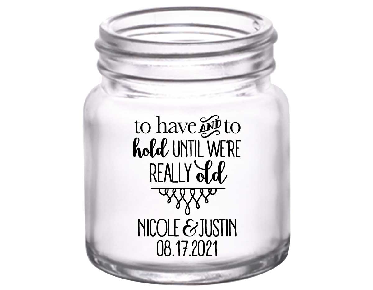 To Have & To Hold Until We're Really Old 5A 2oz Mini Mason Shot Glasses Personalized Wedding Gifts for Guests