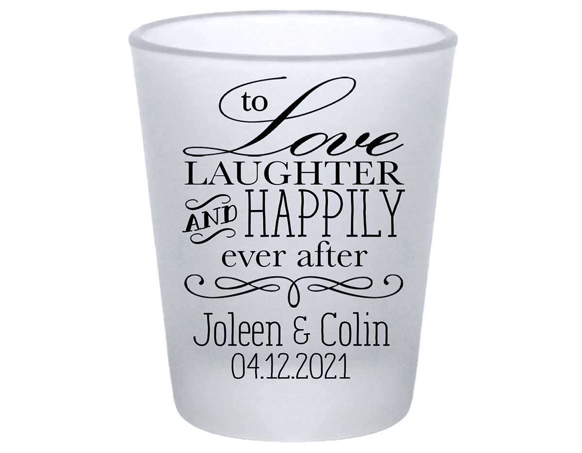 To Love Laughter & Happily Ever After 2A Standard 1.75oz Frosted Shot Glasses Fairytale Wedding Gifts for Guests