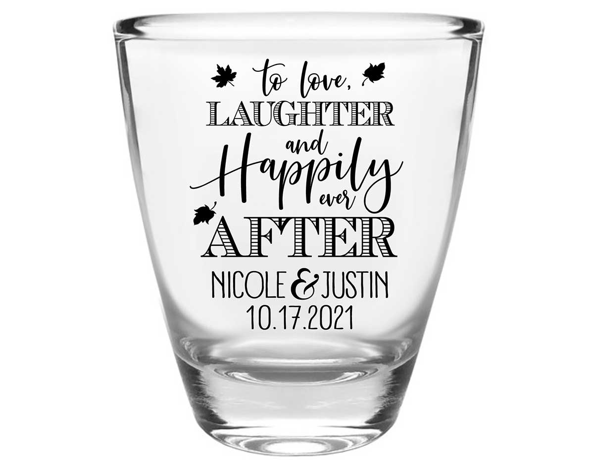 To Love Laughter & Happily Ever After 3C Clear 1oz Round Barrel Shot Glasses Fall Wedding Gifts for Guests