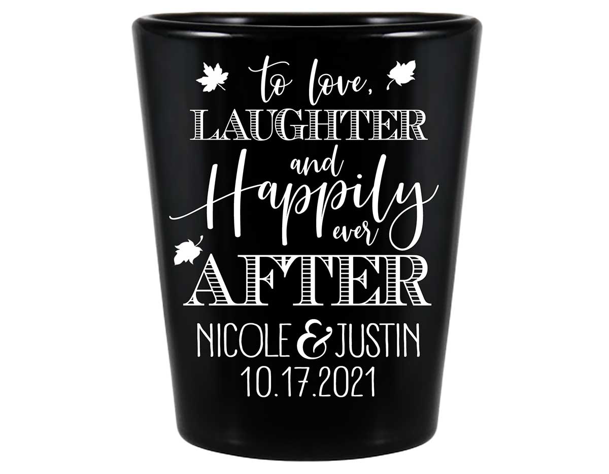 To Love Laughter & Happily Ever After 3C Standard 1.5oz Black Shot Glasses Fall Wedding Gifts for Guests