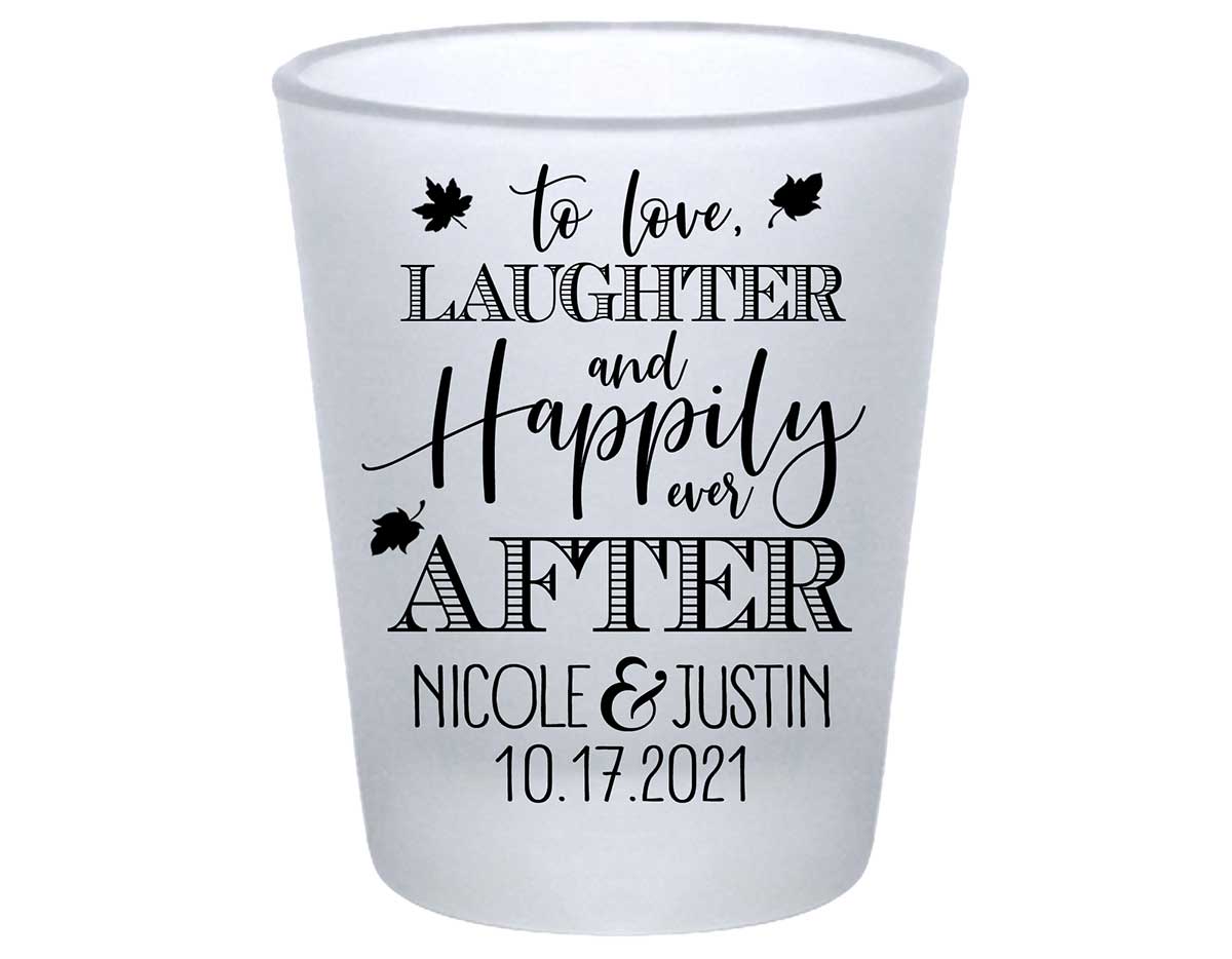 To Love Laughter & Happily Ever After 3C Standard 1.75oz Frosted Shot Glasses Fall Wedding Gifts for Guests
