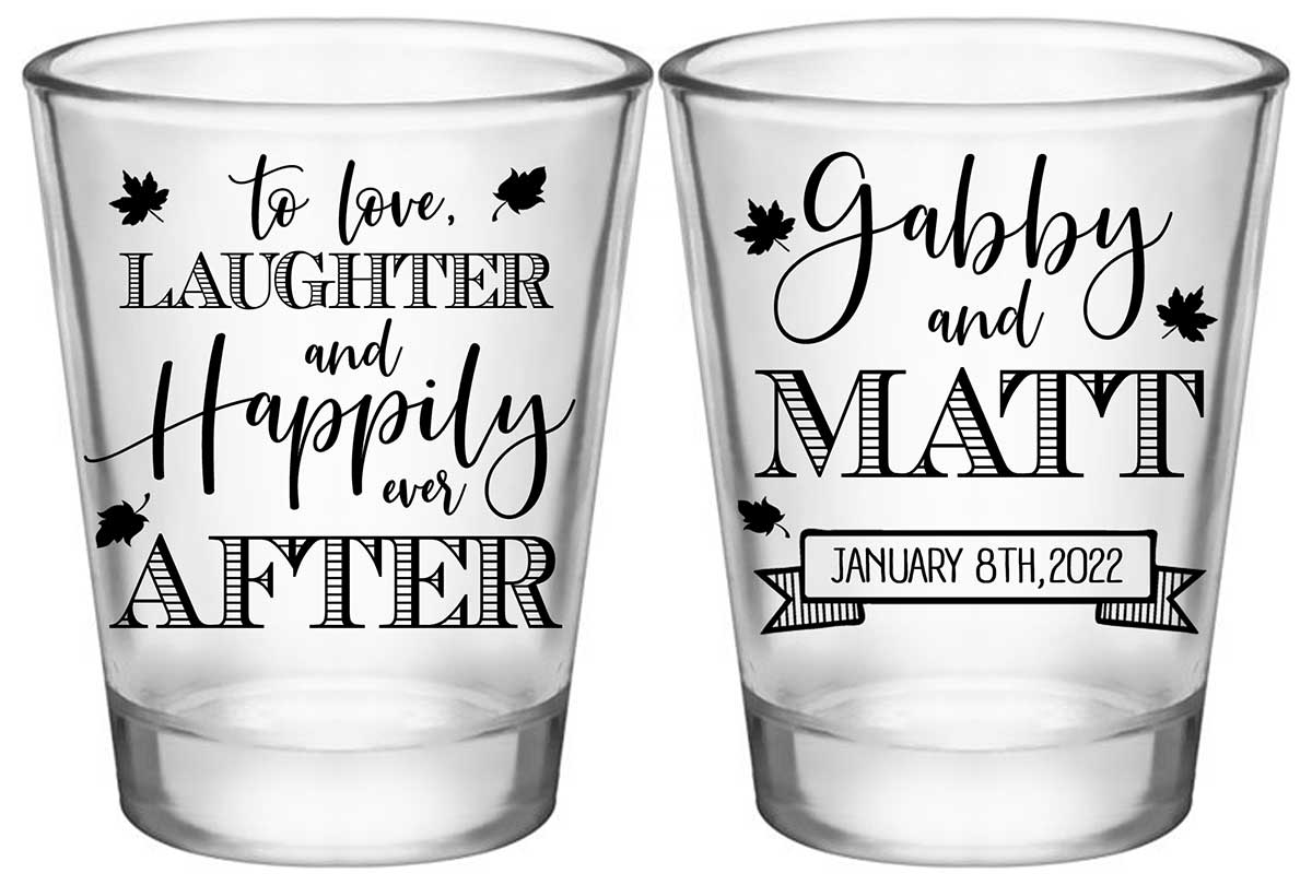 To Love Laughter & Happily Ever After 3C2 Standard 1.75oz Clear Shot Glasses Fall Wedding Gifts for Guests