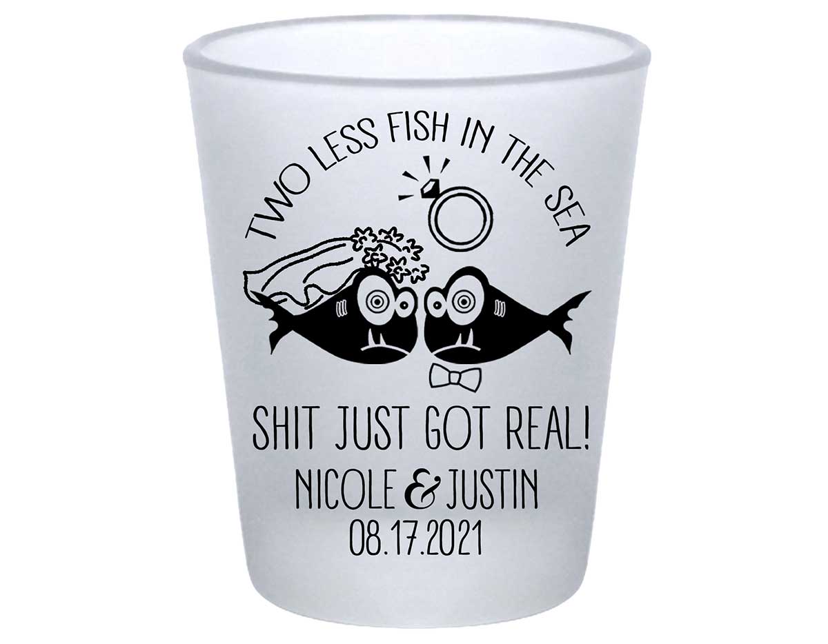 Two Less Fish In The Fish 3A Shit Just Got Real Standard 1.75oz Frosted Shot Glasses Funny Wedding Gifts for Guests