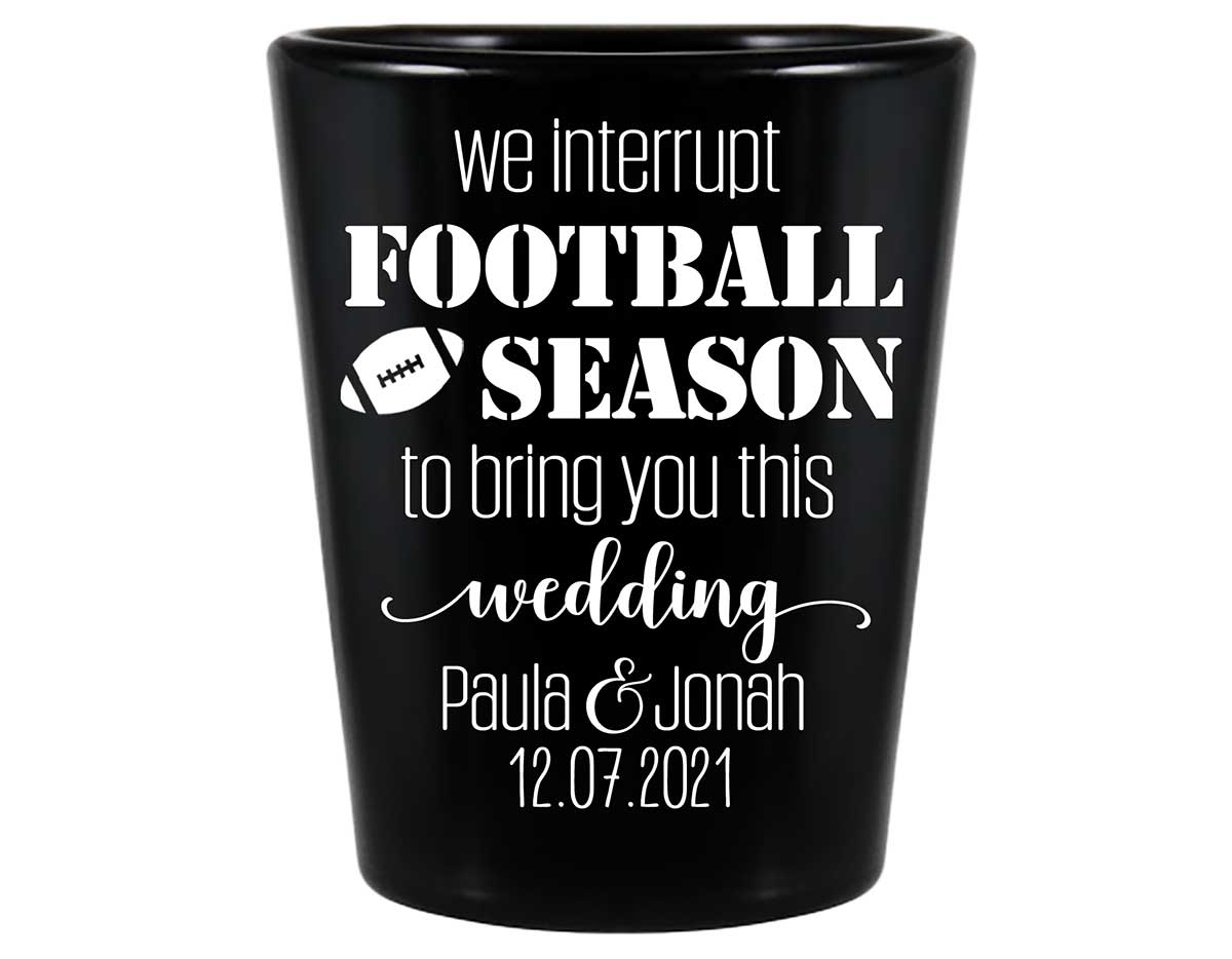 We Interrupt Football Season For This Wedding 1A Standard 1.5oz Black Shot Glasses Football Lovers Wedding Gifts for Guests