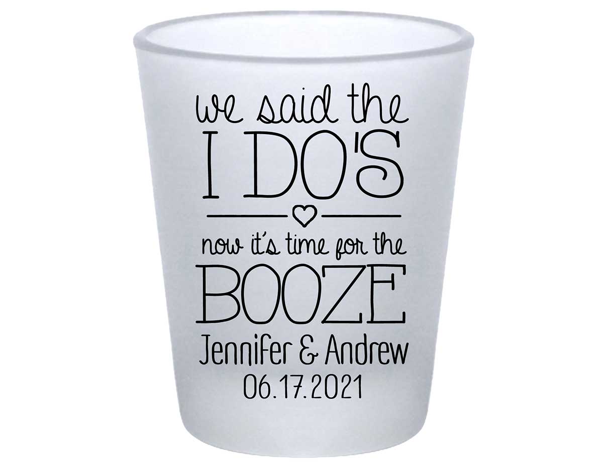 We Said The I Do's Now It's Time For The Booze 1A Standard 1.75oz Frosted Shot Glasses Personalized Wedding Gifts for Guests